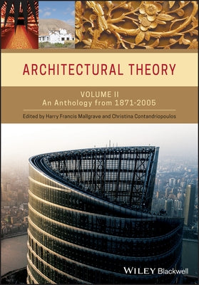 Architectural Theory: Volume II - An Anthology from 1871 to 2005 by Mallgrave, Harry Francis