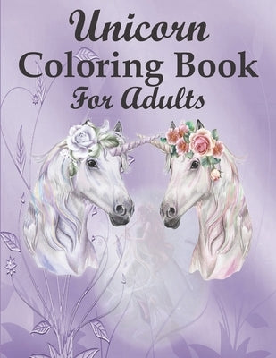 Unicorn Coloring Book For Adults: A Fantasy Coloring Book with 46 Beautiful Unicorn Designs for Stress Relief and Relaxation by Starshine