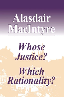 Whose Justice? Which Rationality? by MacIntyre, Alasdair