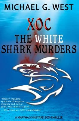 Xoc - The White Shark Murders: A Martha's Vineyard Eco-Thriller by West, Michael G.