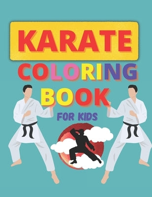 Karate Coloring Book For Kids: Martial Art Coloring Pages for Boys and Girls Ages 3-8 by Book, Karate Coloring