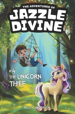 The Adventures of Jazzle Divine: The Unicorn Thief (Book 4) by Anderson, Rusty