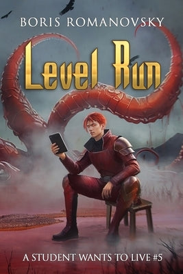 Level Run (A Student Wants to Live Book 5): LitRPG Series by Romanovsky, Boris