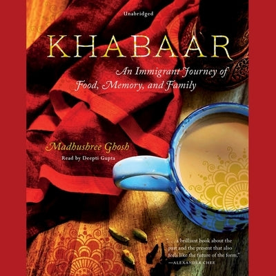 Khabaar: An Immigrant Journey of Food, Memory, and Family by Ghosh, Madhushree