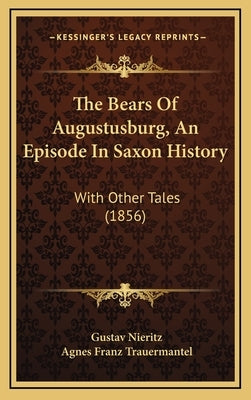 The Bears Of Augustusburg, An Episode In Saxon History: With Other Tales (1856) by Nieritz, Gustav