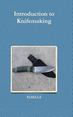 Introduction to Knifemaking by Slsells