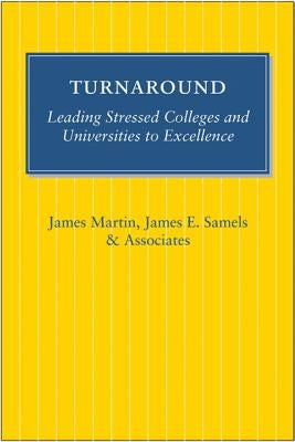 Turnaround: Leading Stressed Colleges and Universities to Excellence by Martin, James