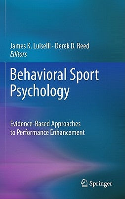 Behavioral Sport Psychology: Evidence-Based Approaches to Performance Enhancement by Luiselli, James K.