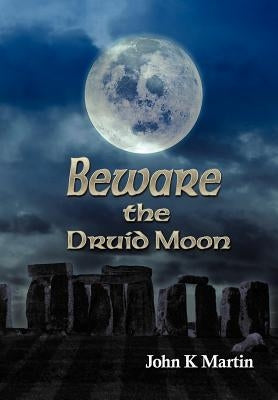 Beware the Druid Moon by Martin, John Kenneth