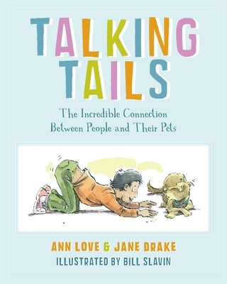 Talking Tails: The Incredible Connection Between People and Their Pets by Love, Ann