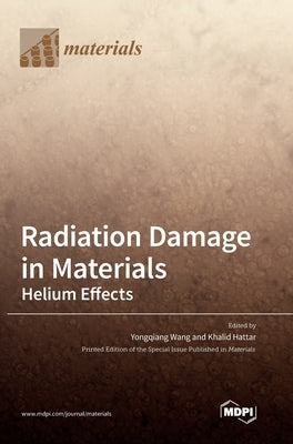 Radiation Damage in Materials: Helium Effects by Wang, Yongqiang