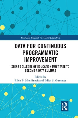 Data for Continuous Programmatic Improvement: Steps Colleges of Education Must Take to Become a Data Culture by Mandinach, Ellen B.