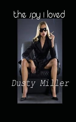 The Spy I Loved by Miller, Dusty