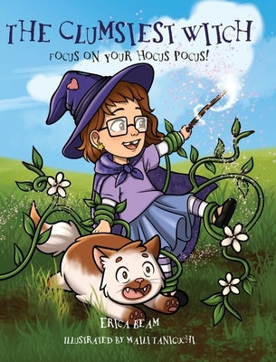 The Clumsiest Witch: Focus on Your Hocus Pocus! by Beam, Erica