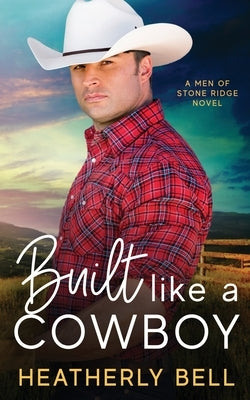 Built like a Cowboy: Marriage of convenience romance by Bell, Heatherly