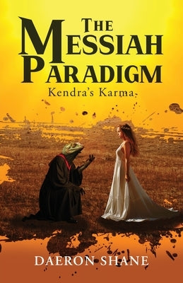 The Messiah Paradigm: Kendra's Karma by Shane, Daeron