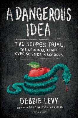 A Dangerous Idea: The Scopes Trial, the Original Fight Over Science in Schools by Levy, Debbie