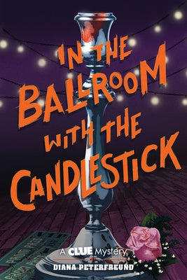 In the Ballroom with the Candlestick: A Clue Mystery, Book Three by Peterfreund, Diana