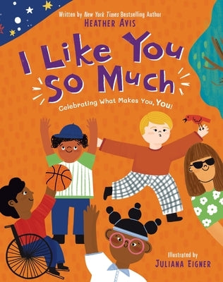 I Like You So Much: A Powerful Message of Celebrating Individuality and What Makes You Unique by Avis, Heather