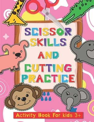 Scissor Skills and Cutting Practice Activity Book for Kids 3+: Fine Motor Skill Activities: From Simple Line Cut to Complicated Curved and Shapes by Krystal, Richard