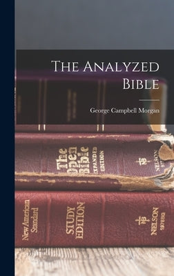 The Analyzed Bible by Morgan, George Campbell