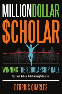 MillionDollar$cholar: Winning The Scholarship Race by Quarles, Derrius