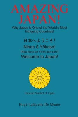 Amazing Japan!: Why Japan is One of the World's Most Intriguing Countries! by De Mente, Boye Lafayette