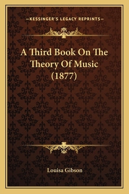 A Third Book On The Theory Of Music (1877) by Gibson, Louisa