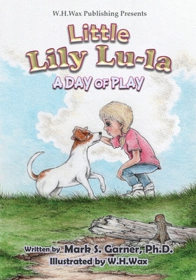 Little Lily Lu-La: A Day of Play by Garner, Mark S.