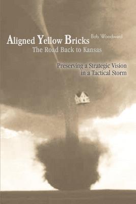 Aligned Yellow Bricks: The Road Back to Kansas by Woodward, Bob