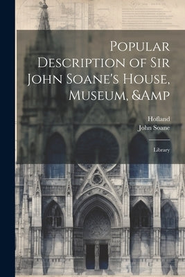 Popular Description of Sir John Soane's House, Museum, & Library by Hofland, 1770-1844