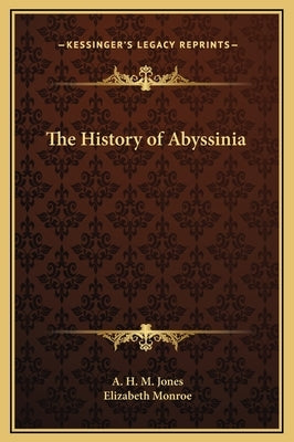 The History of Abyssinia by Jones, A. H. M.