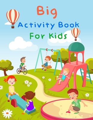 Big Activity Book For Kids: My First Big Book Of Activity For Kids by Bella, Esposito