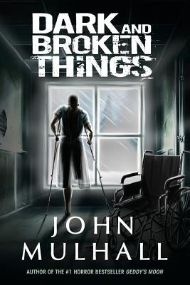 Dark and Broken Things by Mulhall, John