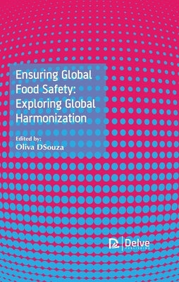 Ensuring Global Food Safety: Exploring Global Harmonization by Dsouza, Oliva