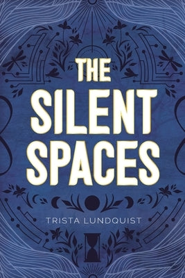 The Silent Spaces by Lundquist, Trista