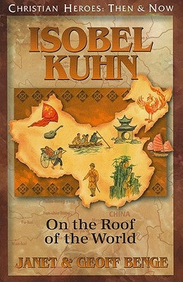 Isobel Kuhn: On the Roof of the World by Benge, Janet