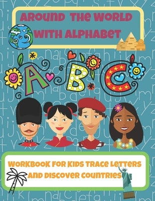 Around the World with Alphabet: Workbook for Kids, Trace Letters and Discover Countries: Kids Coloring Activity Book from A-Z, Ages 3+ by Dragon, Kind