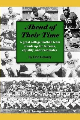 Ahead of Their Time: A great college football team stands up for fairness, equality, and teammates by Bryon, Tamsen