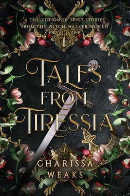 Tales from Tiressia: A Collection of Spicy Stories from the Witch Walker World by Weaks, Charissa