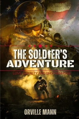 The Soldier's Adventure: Love, Loyalty and Brotherhood (Latest Edition) by Mann, Orville