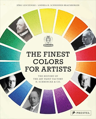 The Finest Colors for Artists: The History of the Art Paint Factory H. Schmincke & Co. by Lesczenski, Jorge