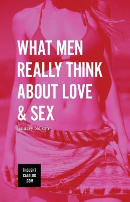 What Men Really Think About Love & Sex by Nelson, January