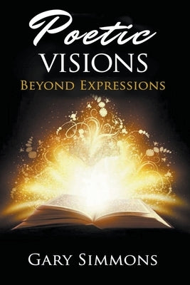 Poetic Visions: Beyond Expression by Simmons, Gary