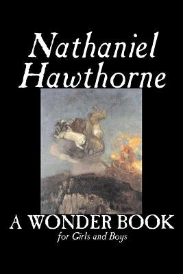 A Wonder Book for Girls and Boys by Nathaniel Hawthorne, Fiction, Classics by Hawthorne, Nathaniel