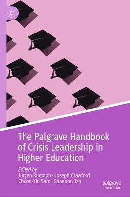 The Palgrave Handbook of Crisis Leadership in Higher Education by Rudolph, J?rgen