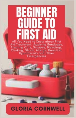 Beginner Guide to First Aid by Cornwell, Gloria