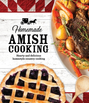 Homemade Amish Cooking: Hearty and Delicious Homestyle Country Cooking by Publications International Ltd