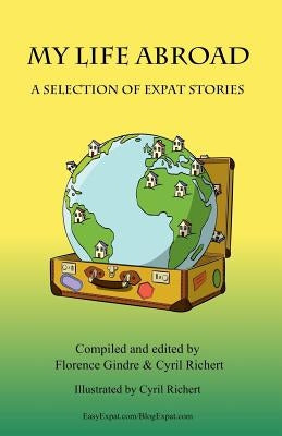 My life abroad: A selection of expat stories by Richert, Cyril