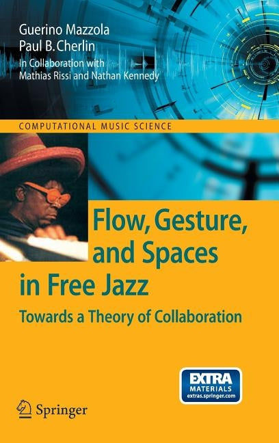 Flow, Gesture, and Spaces in Free Jazz: Towards a Theory of Collaboration [With CD (Audio)] by Mazzola, Guerino